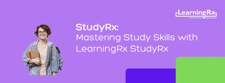 Mastering Study Skills using LearningRx’s StudyRx